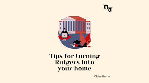 Coming to such a large university can be scary, but don't worry, check out these tips to help you better adjust to campus life here at Rutgers. – Photo by Rachel Chang